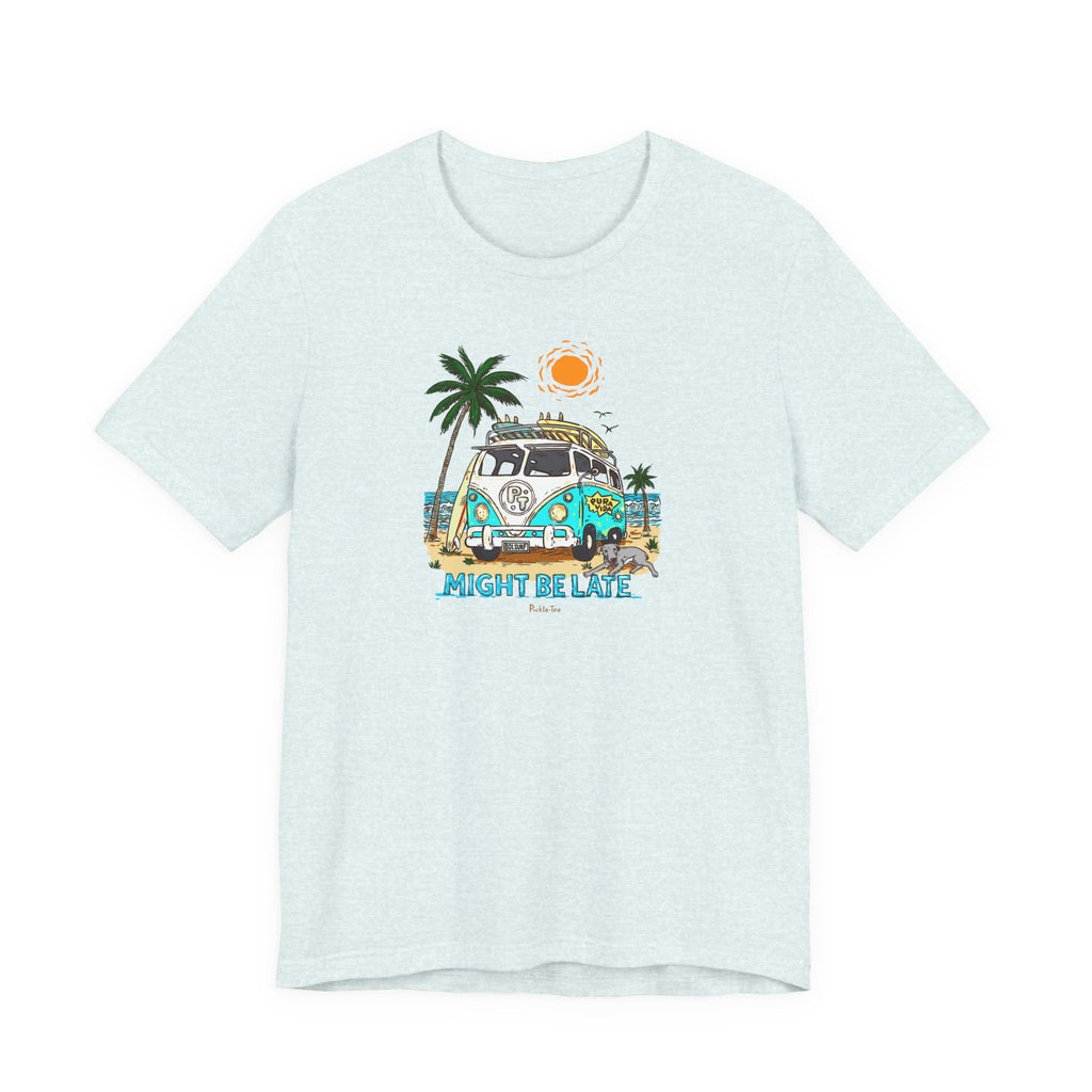 Surfing, Might Be Late! Unisex Crew Neck Tee