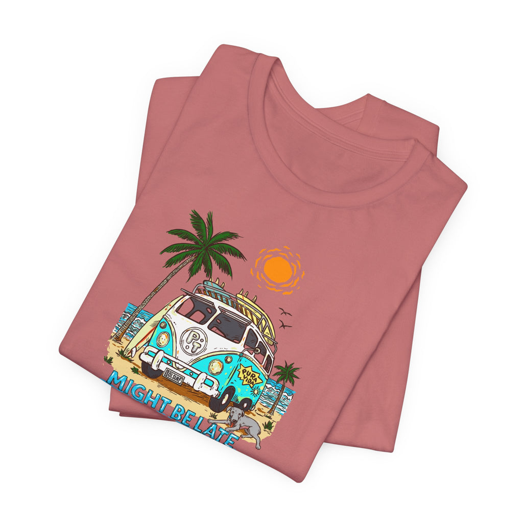 Surfing, Might Be Late! Unisex Crew Neck Tee