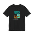 You Got This! Unisex Crew Neck Tee